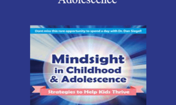 Daniel J. Siegel - Mindsight in Childhood & Adolescence: Strategies to Help Kids Thrive