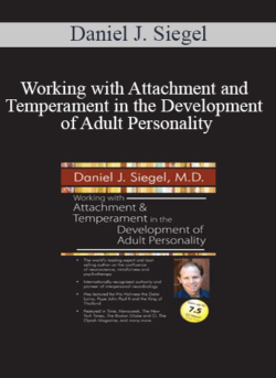 Daniel J. Siegel - Working with Attachment and Temperament in the Development of Adult Personality with Daniel J. Siegel