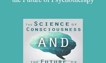 Daniel Siegel - The Science of Consciousness and the Future of Psychotherapy