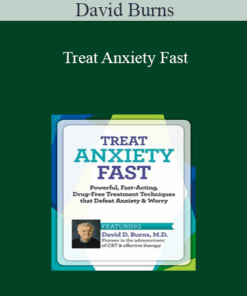 David Burns - Treat Anxiety Fast: Powerful