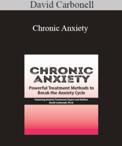 David Carbonell - Chronic Anxiety: Powerful Treatment Methods to Break the Anxiety Cycle