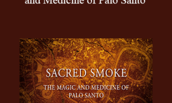 David Crow - Sacred Smoke: The Magic and Medicine of Palo Santo
