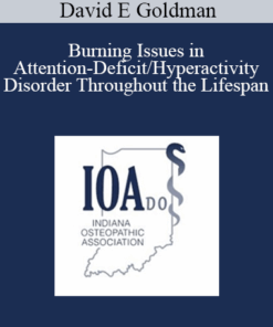 David E Goldman - Burning Issues in Attention-Deficit/Hyperactivity Disorder Throughout the Lifespan