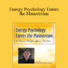 David Feinstein - Energy Psychology Enters the Mainstream: A Power Tool for Your Practice