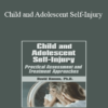 David G. Kamen - Child and Adolescent Self-Injury: Practical Assessment and Treatment Approaches