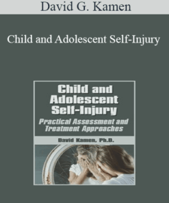 David G. Kamen - Child and Adolescent Self-Injury: Practical Assessment and Treatment Approaches