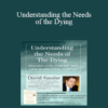 David Kessler - Understanding the Needs of the Dying: Bringing Hope