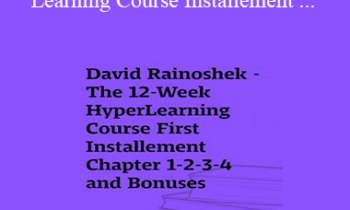 David Rainoshek - The 12-Week HyperLearning Course Installement (Full Chapter and Bonuses)