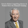 David Steele - How to Write Compelling Stories & Perfect Plots On Demand Training