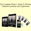 David Steele - The Complete Writer’s Guide To Writing Character Emotions and Expressions