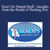 David Tannehill - Don't Do Stupid Stuff - Insights from the Board of Healing Arts