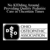 Dawn C. Dillinger - No KIDding Around…Providing Quality Pediatric Care in Uncertain Times