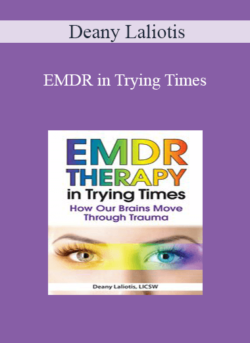 Deany Laliotis - EMDR in Trying Times: How Our Brains Process and Move Through Trauma