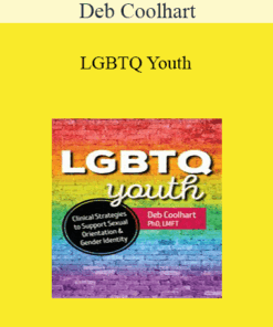 Deb Coolhart - LGBTQ Youth: Clinical Strategies to Support Sexual Orientation and Gender Identity