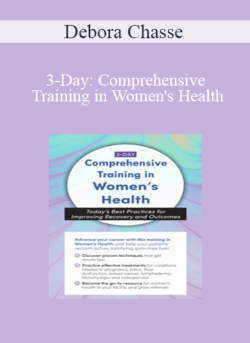 Debora Chasse - 3-Day: Comprehensive Training in Women's Health: Today's Best Practices for Improving Recovery and Outcomes