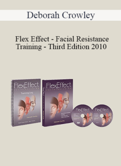 Deborah Crowley - Flex Effect - Facial Resistance Training - Third Edition 2010