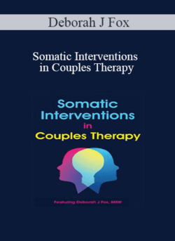 Deborah J Fox - Somatic Interventions in Couples Therapy