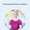 Deborah King - Awakening the Divine Feminine