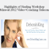 Deborah King - Highlights of Healing Workshop Miraval 2012 Video + Coaching Telecon