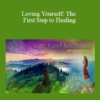 Deborah King - Loving Yourself: The First Step to Healing