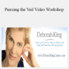 Deborah King - Piercing the Veil Video Workshop