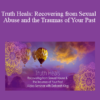 Deborah King - Truth Heals: Recovering from Sexual Abuse and the Traumas of Your Past