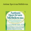 Deborah Lipsky - Autism Spectrum Meltdowns: Effective Interventions for Sensory