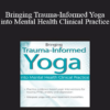 Debra Alvis - Bringing Trauma-Informed Yoga into Mental Health Clinical Practice