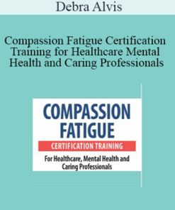 Debra Alvis - Compassion Fatigue Certification Training for Healthcare