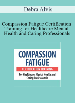 Debra Alvis - Compassion Fatigue Certification Training for Healthcare