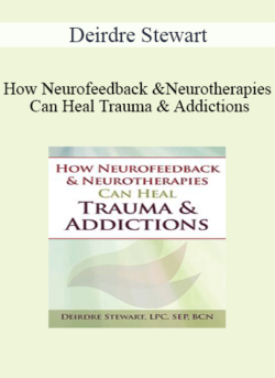 Deirdre Stewart - How Neurofeedback & Neurotherapies Can Heal Trauma & Addictions