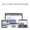 Digital DJ Tips - How To Make Your Own DJ Edits