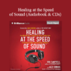 Don Campbell & Alex Doman - Healing at the Speed of Sound (Audiobook & CDs)