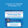 Doreen Dodgen-Magee - Excessive & Harmful Technology Use: Improve Treatment Outcomes with New Evidence-Based Strategies for the Digital Era