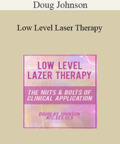 Doug Johnson - Low Level Laser Therapy: The Nuts & Bolts of Clinical Application