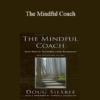 Doug Silsbee - The Mindful Coach: Seven Roles for Facilitating Leader Development