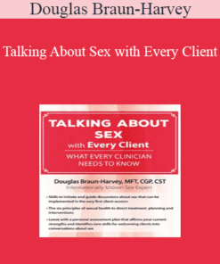 Douglas Braun-Harvey - Talking About Sex with Every Client: What Every Clinician Needs to Know