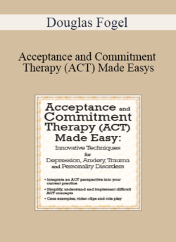 Douglas Fogel - Acceptance and Commitment Therapy (ACT) Made Easy: Innovative Techniques for Depression