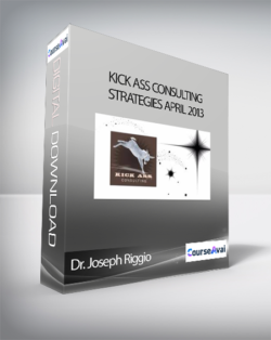 Dr. Joseph Riggio - Kick Ass Consulting STRATEGIES April 2013