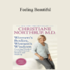 Dr Christiane Northrup - Feeling Beautiful: How to Upgrade Your Body Image for Vibrant Health & Vitality