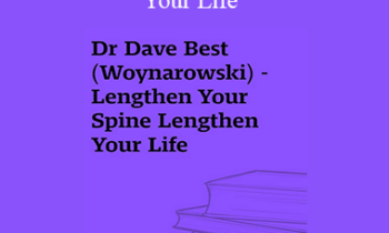 Dr Dave Best (Woynarowski) - Lengthen Your Spine Lengthen Your Life