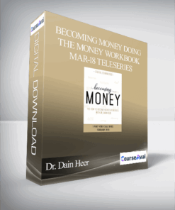 Dr. Dain Heer - Becoming Money Doing the Money Workbook Mar-18 Teleseries