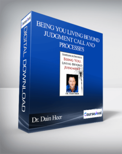 Dr. Dain Heer - Being You Living Beyond Judgment Call and Processes