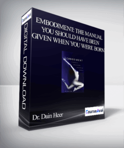 Dr. Dain Heer - Embodiment: The Manual You Should Have Been Given When You Were Born
