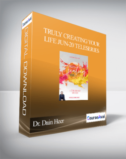 Dr. Dain Heer - Truly Creating Your Life Jun-20 Teleseries