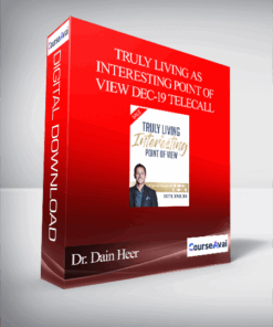 Dr. Dain Heer - Truly Living As Interesting Point of View Dec-19 Telecall