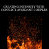 Dr. Ellyn Bader - CREATING INTENSITY WITH CONFLICT-AVOIDANT COUPLES