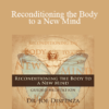 Dr. Joe Dispenza - Reconditioning the Body to a New Mind