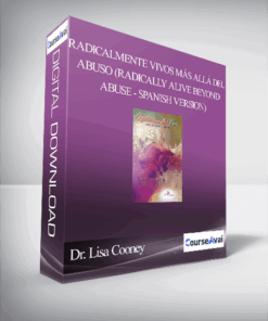 Dr. Lisa Cooney - Radicalmente Vivos más allá del Abuso (Radically Alive Beyond Abuse - Spanish Version)