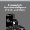 Dr. Paul Dobransky- Depresculinity – Masculine Intelligence in Men’s Depression